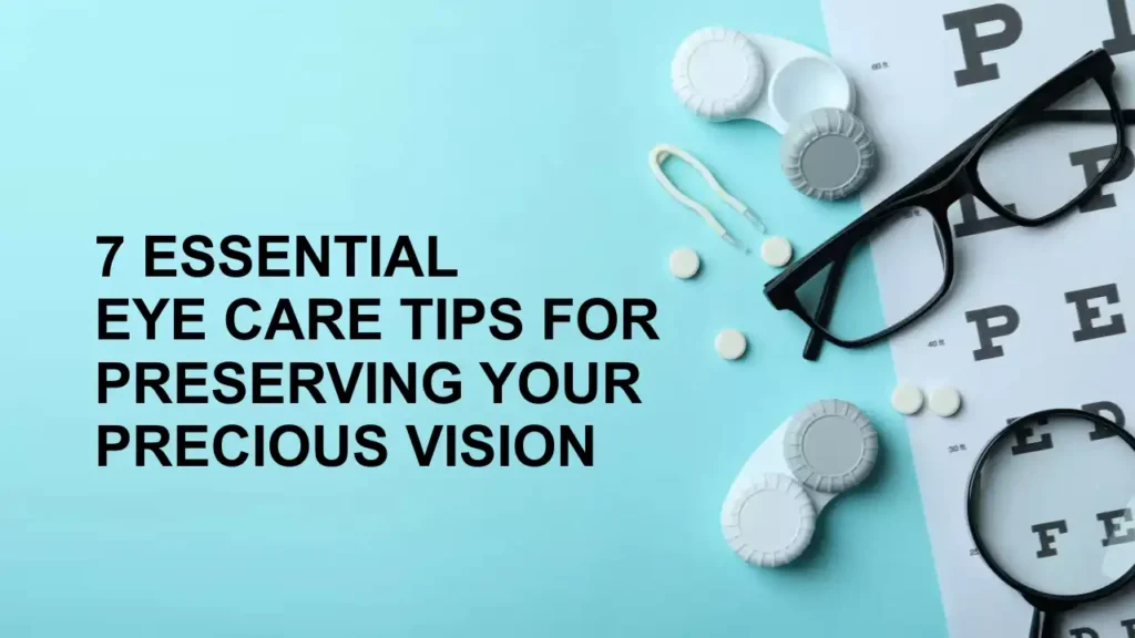 7 Essential Eye Care Tips for Preserving Your Precious Vision
