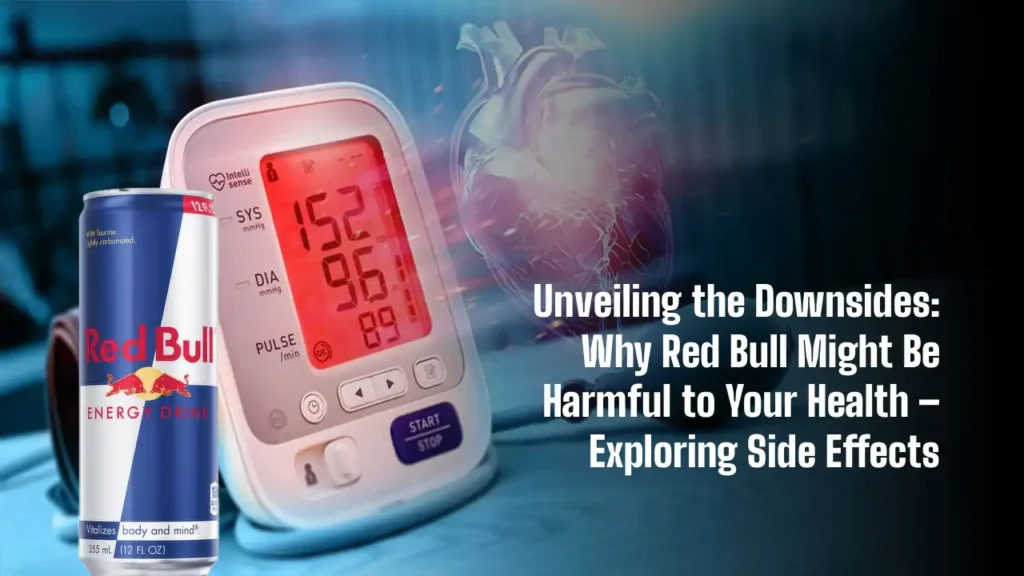 Unveiling the Downsides: Why Red Bull Might Be Harmful to Your Health – Exploring Side Effects