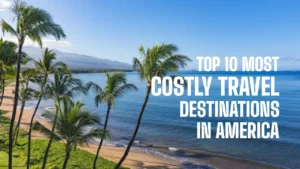 Top 10 most costly travel destinations in America