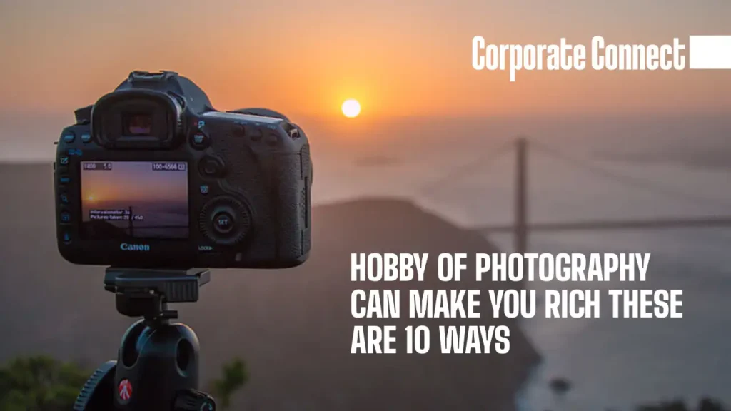 The hobby of photography can make you rich these are 10 ways