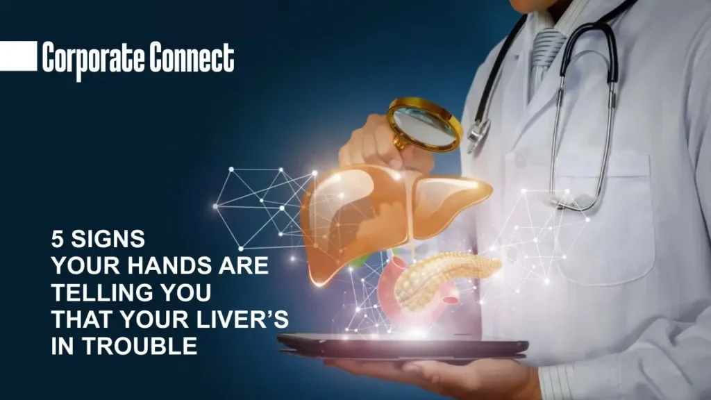 5 Signs Your Hands Are Telling You That Your Liver's in Trouble