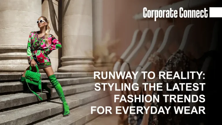 Runway to Reality: Styling Latest Fashion Trends for Everyday Wear