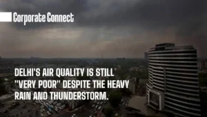 Delhi's air quality is still "Very Poor" despite the heavy rain and thunderstorm.