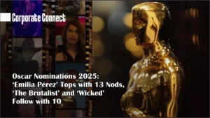 Oscar Nominations 2025: ‘Emilia Pérez’ Tops with 13 Nods, ‘The Brutalist’ and ‘Wicked’ Follow with 10