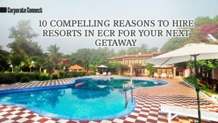 10 Compelling Reasons to Hire Resorts in ECR for Your Next Getaway