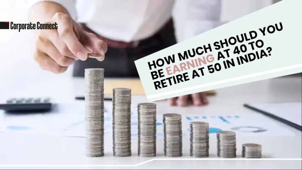 How much should you be earning at 40 to retire at 50 in India?