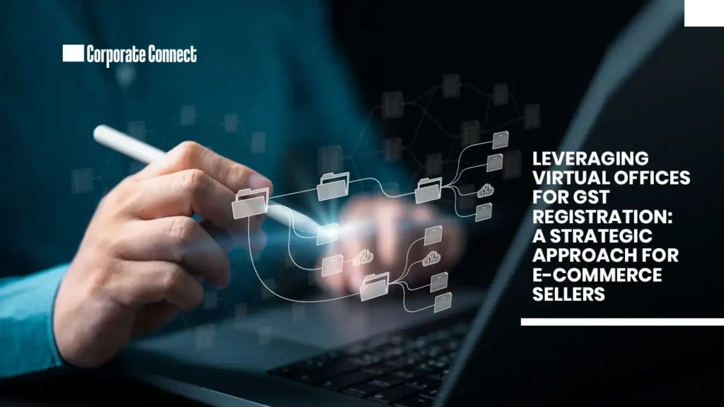 Leveraging Virtual Offices for GST Registration: A Strategic Approach for E-commerce Sellers