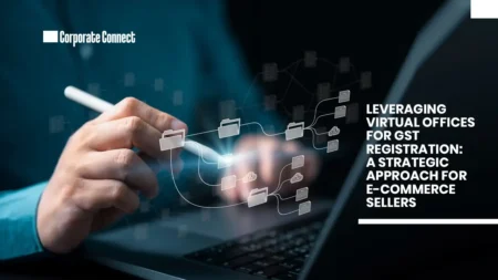 Leveraging Virtual Offices for GST Registration: A Strategic Approach for E-commerce Sellers