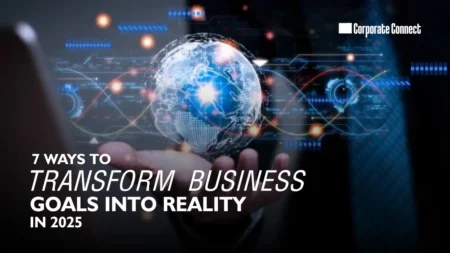 7 ways to transform business goals into reality in 2025