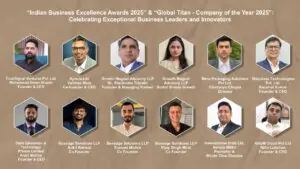“Indian Business Excellence Awards 2025” & “Global Titan - Company of the Year 2025”: Celebrating Exceptional Business Leaders and Innovators