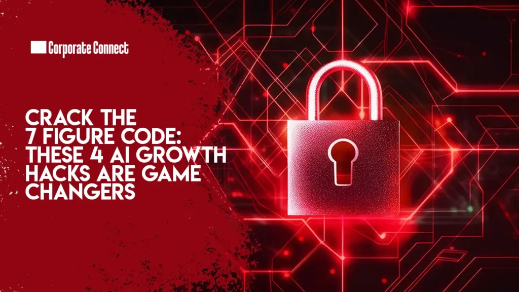 Crack the 7 figure code: These 4 AI growth hacks are game changers