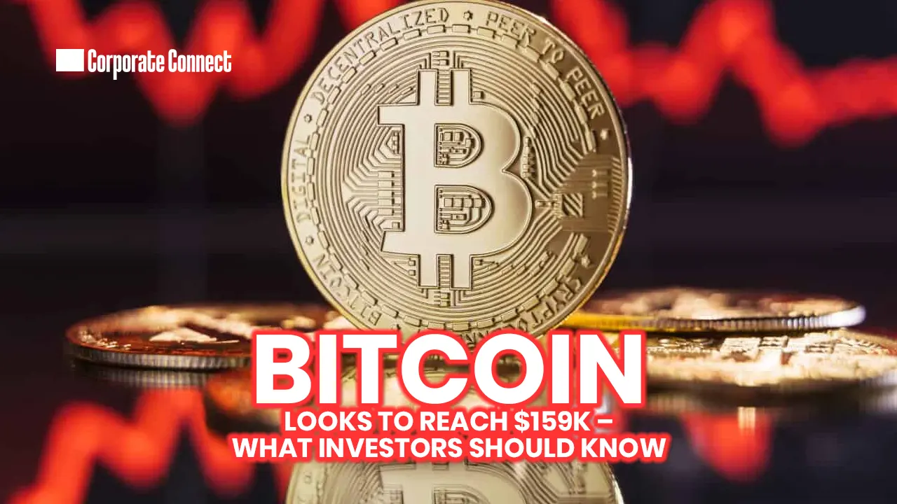 Bitcoin Looks To Reach $159k – What Investors Should Know | Corporate  Connect Global