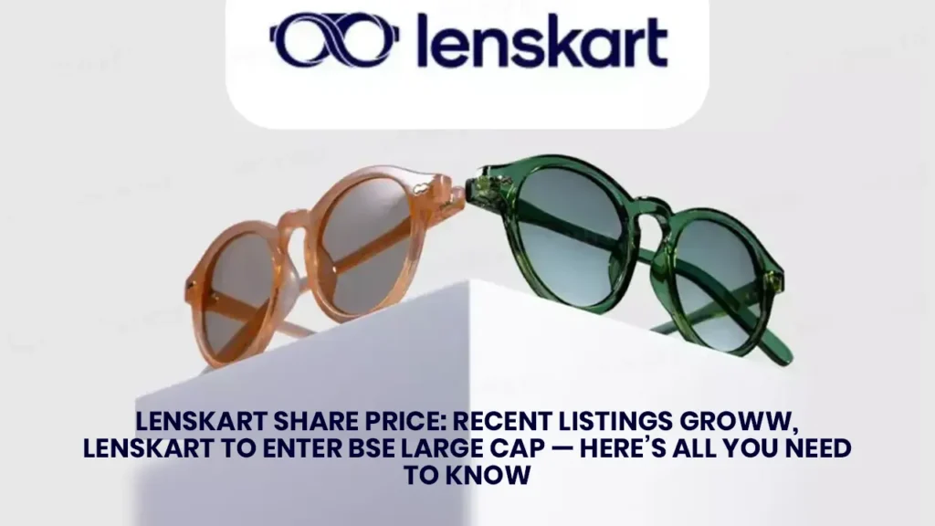 Lenskart Share Price: Recent listings Groww, Lenskart to enter BSE Large Cap — Here’s all you need to know Lenskart Share Price: Recent listings Groww, Lenskart to enter BSE Large Cap — Here’s all you need to know