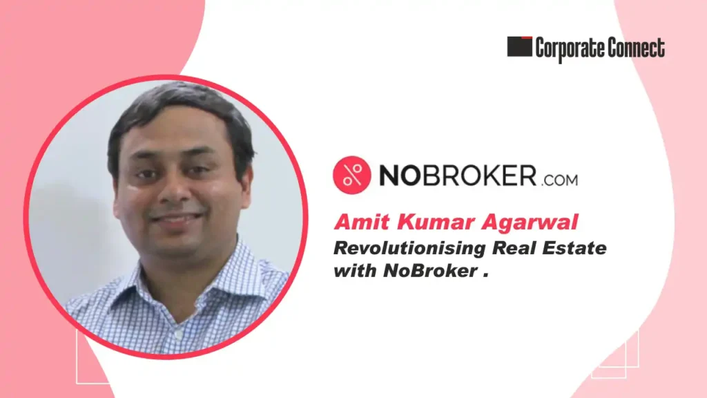 Amit Kumar Agarwal: Revolutionising Real Estate with NoBroker Technologies