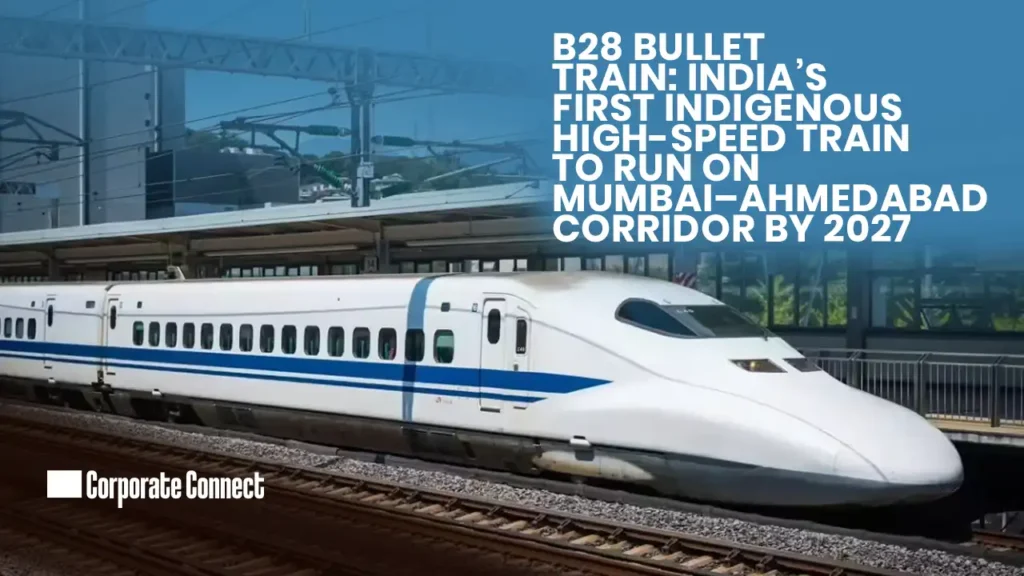 B28 Bullet Train: India’s First Indigenous High-Speed Train to Run on Mumbai–Ahmedabad Corridor by 2027