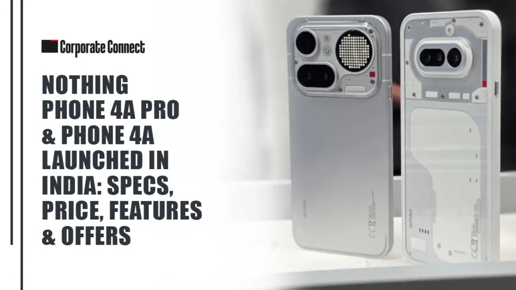 Nothing Phone 4a Pro & Phone 4a Launched in India: Specs, Price, Features & Offers
