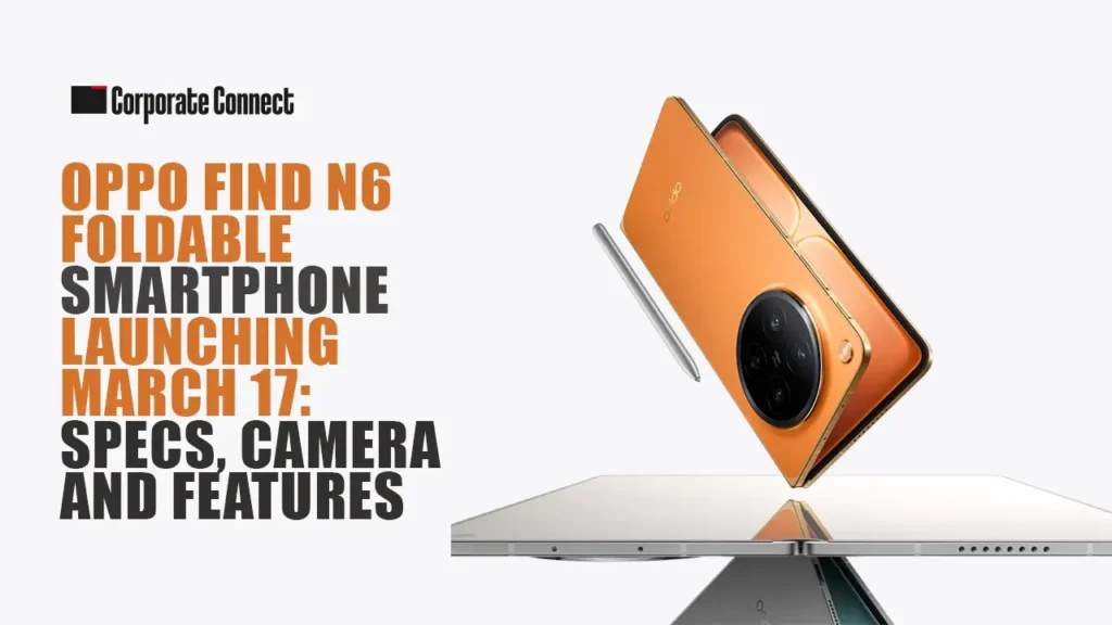 Oppo Find N6 Foldable Smartphone Launching March 17: Specs, Camera and Features Oppo Find N6 Foldable Smartphone Launching March 17: Specs, Camera and Features