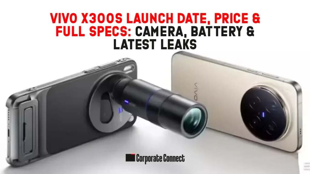 Vivo X300s Launch Date, Price & Full Specs: Camera, Battery & Latest Leaks