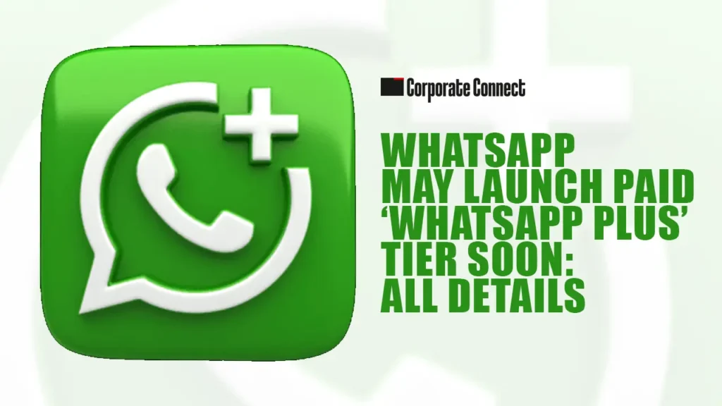 WhatsApp May Launch Paid ‘WhatsApp Plus’ Tier Soon: All Details