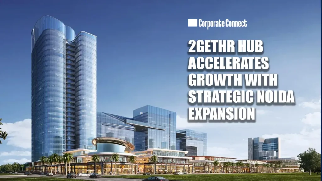 2gethr Hub Accelerates Growth with Strategic Noida Expansion