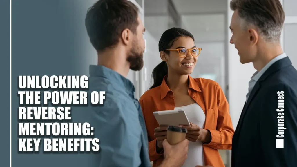 Unlocking the Power of Reverse Mentoring: Key Benefits Unlocking the Power of Reverse Mentoring: Key Benefits