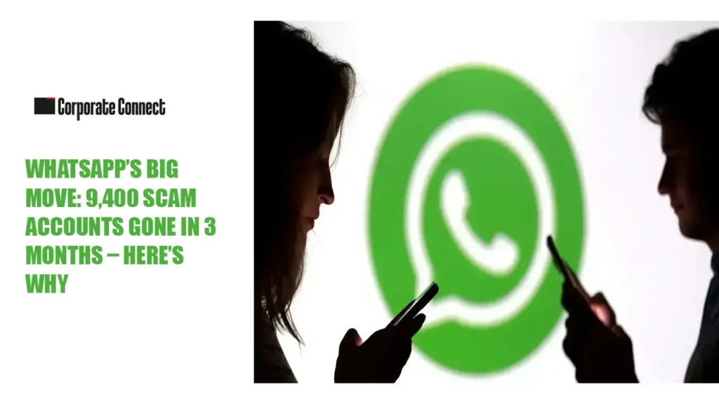 WhatsApp’s Big Move: 9,400 Scam Accounts Gone in 3 Months – Here’s Why