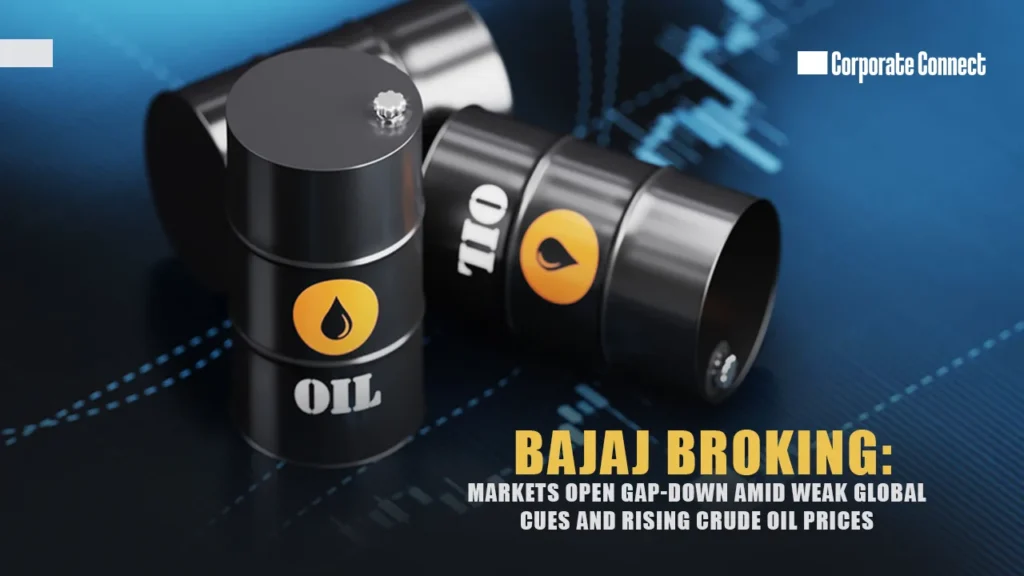Bajaj Broking: Markets Open Gap-Down Amid Weak Global Cues and Rising Crude Oil Prices Bajaj Broking: Markets Open Gap-Down Amid Weak Global Cues and Rising Crude Oil Prices