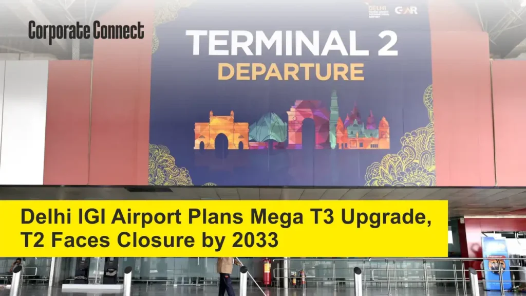 Delhi IGI Airport Plans Mega T3 Upgrade, T2 Faces Closure by 2033 Delhi IGI Airport Plans Mega T3 Upgrade, T2 Faces Closure by 2033