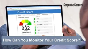 How Can You Monitor Your Credit Score? How Can You Monitor Your Credit Score?