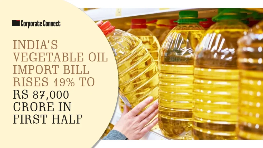 India’s Vegetable Oil Import Bill Rises 19% to Rs 87,000 Crore in First Half