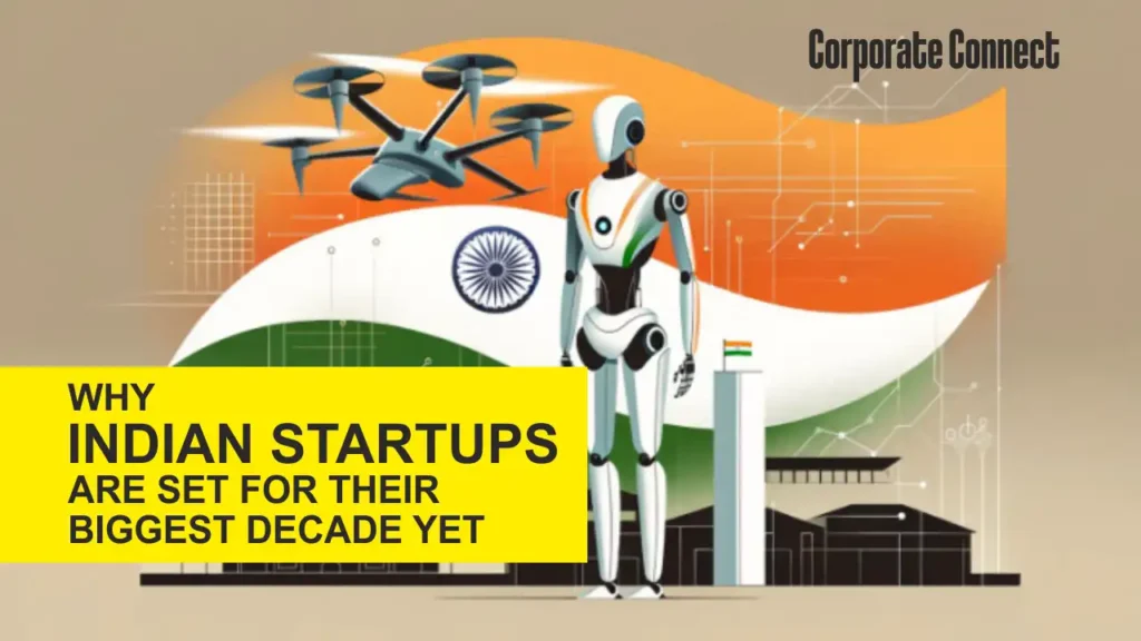 Why Indian Startups Are Set for Their Biggest Decade Yet Why Indian Startups Are Set for Their Biggest Decade Yet