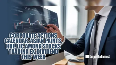 Corporate Actions Calendar: Asian Paints, HUL, LIC Among Stocks Trading Ex-Dividend This Week Corporate Actions Calendar: Asian Paints, HUL, LIC Among Stocks Trading Ex-Dividend This Week
