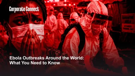 Ebola Outbreaks Around the World: What You Need to Know Ebola Outbreaks Around the World: What You Need to Know