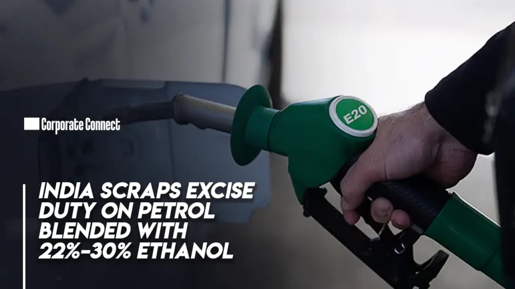India Scraps Excise Duty on Petrol Blended with 22%–30% Ethanol India Scraps Excise Duty on Petrol Blended with 22%–30% Ethanol
