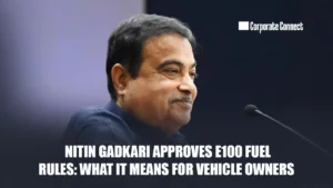 Nitin Gadkari Approves E100 Fuel Rules: What It Means for Vehicle Owners