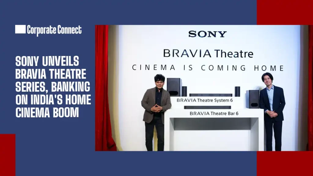 Sony Unveils BRAVIA Theatre Series, Banking on India's Home Cinema Boom
