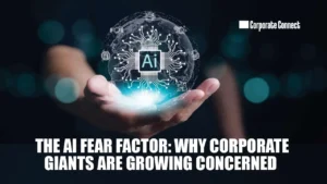 The AI Fear Factor: Why Corporate Giants Are Growing Concerned The AI Fear Factor: Why Corporate Giants Are Growing Concerned