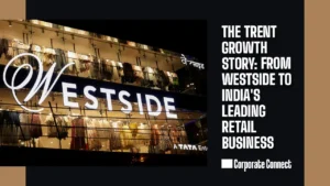The Trent Growth Story: From Westside to India’s Leading Retail Business The Trent Growth Story: From Westside to India's Leading Retail Business