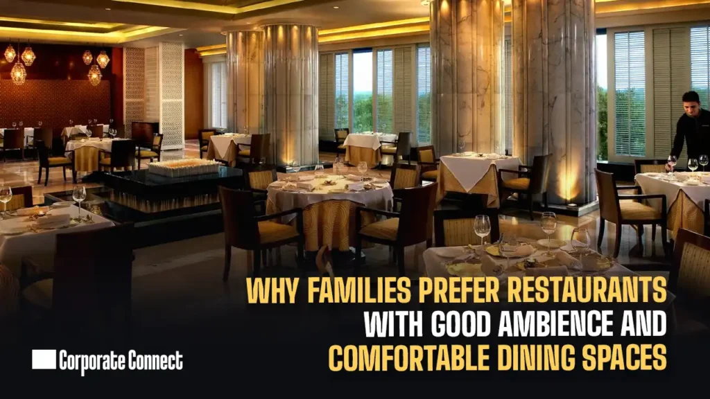 Why Families Prefer Restaurants with Good Ambience and Comfortable Dining Spaces 