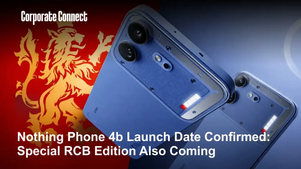 Nothing Phone 4b Launch Date Confirmed: Special RCB Edition Also Coming Nothing Phone 4b Launch Date Confirmed: Special RCB Edition Also Coming