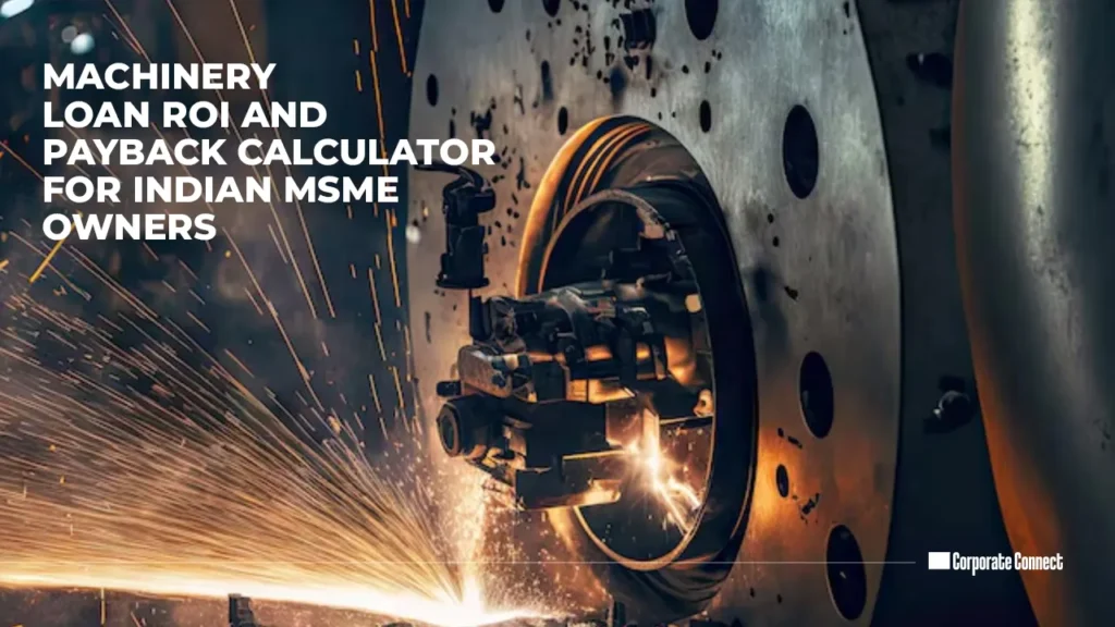 Machinery loan ROI and payback calculator for Indian MSME owners Machinery loan ROI and payback calculator for Indian MSME owners