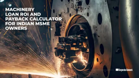 Machinery loan ROI and payback calculator for Indian MSME owners Machinery loan ROI and payback calculator for Indian MSME owners