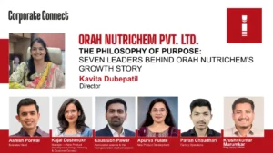 ORAH NUTRICHEM PVT. LTD. THE PHILOSOPHY OF PURPOSE: SEVEN LEADERS BEHIND ORAH NUTRICHEM’S GROWTH STORY ORAH NUTRICHEM PVT. LTD. THE PHILOSOPHY OF PURPOSE: SEVEN LEADERS BEHIND ORAH NUTRICHEM’S GROWTH STORY